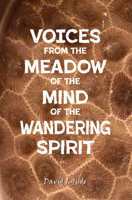 Voices From the Meadow of the Mind of the Wandering Spirit 1607858746 Book Cover