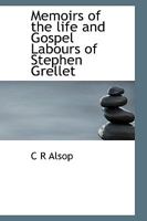 Memoirs of the life and Gospel Labours of Stephen Grellet 114999729X Book Cover