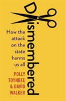 Dismembered: How the Conservative Attack on the State Harms Us All 1783351209 Book Cover