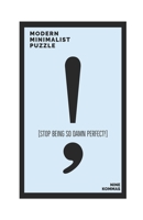 STOP BEING SO DAMN PERFECT!: MODERN MINIMALIST PUZZLE B08WZJK7HR Book Cover