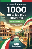 1000 Mots les Plus Courants en Italien pour Débutant: Apprendre l'italien avec exercices, exemples et glossaire – Niveau A1-A2 (French Edition) B0GW7G312H Book Cover