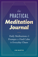 The Practical Meditation Journal: Daily Meditations and Prompts to Find Calm in Everyday Chaos 1641528397 Book Cover