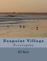 Seapoint Village: Screenplay 1977611656 Book Cover