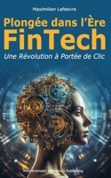 Plongée dans l'Ère FinTech: Une Révolution à Portée de Clic B0CF475Y75 Book Cover