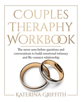 Couples Therapy Workbook: The Never Seen Before Questions and Conversations to build Emotional Intimacy and Re-connect Relationship 1086803671 Book Cover