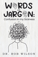 WORDS and JARGON: Confusion in my Sickness B0BYLPSHW3 Book Cover