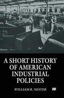 A Short History of American Industrial Policies 1349264512 Book Cover