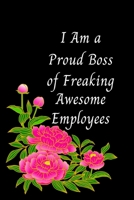 I am a Proud Boss of Freaking Awesome Employees.: Gift For Co Worker, Best Gag Gift, Work Journal, Boss Notebook, Monthly Planner(110 Pages, Lined, 6 x 9) 1676305009 Book Cover