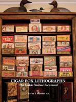 Cigar Box Lithographs: The Inside Stories Uncovered 1525540602 Book Cover