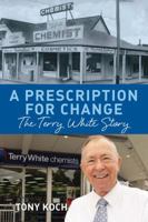 A Prescription for Change: The Terry White Story 0702237426 Book Cover