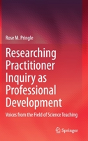 Researching Practitioner Inquiry as Professional Development: Voices from the Field of Science Teaching 3030595498 Book Cover