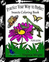 Practice Your Way to Perfect: Insects Coloring Book (for Kids) 1544944403 Book Cover