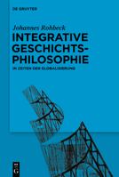 Integrative Geschichtsphilosophie in Zeiten der Globalisierung 3110596830 Book Cover