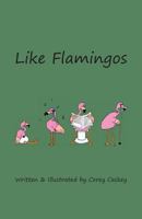 Like Flamingos: (mostly) Light-Hearted Poems (Mostly) about Life 1722318252 Book Cover