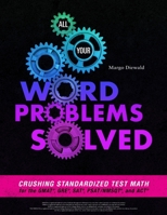All Your Word Problems Solved: Crushing Standardized Test Math for the Gmat, Gre, Sat, Psat/Nmsqt, and ACT 1732051003 Book Cover