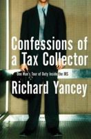 Confessions of a Tax Collector: One Man’s Tour of Duty Inside the IRS 0060555610 Book Cover