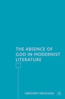 The Absence of God in Modernist Literature 1403977585 Book Cover