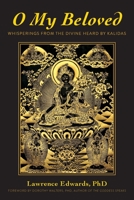 O My Beloved: Whisperings From The Divine Heard By Kalidas 0578372282 Book Cover