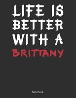 Life is Better With A Brittany Notebook: Lined Notebook / Journal Gift, 120 Pages, 8.5x11, Soft Cover, Matte Finish 1676675795 Book Cover