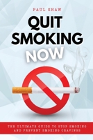 Quit Smoking Now: The Ultimate Guide to Stop Smoking and Prevent Smoking Cravings 180334850X Book Cover