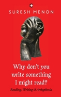 Why Don't You Write Something I Might Read ? Reading Writing & Arrhythmia 9395073454 Book Cover