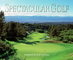 Spectacular Golf of Colorado: An Exclusive Collection of Great Golf Holes in Colorado 193341538X Book Cover