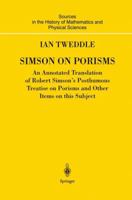 Simson on Porisms: An Annotated Translation of Robert Simson's Posthumous Treatise on Porisms and Other Items on This Subject 1849968624 Book Cover