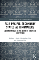 Asia Pacific Secondary States as Kingmakers: Alignment Roles in the China-US Strategic Competition (Routledge Studies on the Asia-Pacific Region) 1032843055 Book Cover