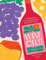 Wine Club: A Monthly Guide to Swirling, Sipping, and Pairing with Friends 1797221523 Book Cover