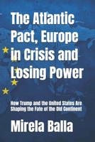 The Atlantic Pact, Europe in Crisis and Losing Power: How Trump and the United States Are Shaping the Fate of the Old Continent B0FR1LP6H1 Book Cover