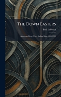 The Down Easters: American Deep-Water Sailing Ships 1869-1929 0486253384 Book Cover