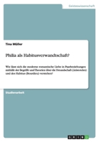 Philia als Habitusverwandtschaft?: Wie lässt sich die moderne romantische Liebe in Paarbeziehungen mithilfe der Begriffe und Theorien über die ... (Bourdieu) verstehen? 365631683X Book Cover