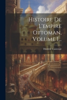Histoire De L'empire Ottoman, Volume 1... (French Edition) 1022619225 Book Cover