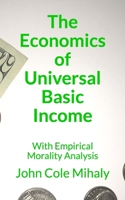 The Economics of Universal Basic Income: With Empirical Morality Analysis B086PMNKG3 Book Cover