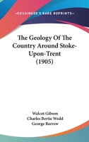 The Geology of the Country Around Stoke-Upon-Trent 1120884497 Book Cover