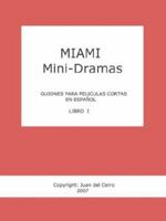 Miami Mini-Dramas, Libro I (Guiones para Peliculas Cortas en Espanol) (Spanish Edition) 0980085225 Book Cover
