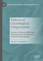 Patterns of Christological Categorisation: Oneness Pentecostalism and the Renewal of Jewish and Christian Monotheism 3031258746 Book Cover
