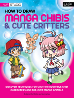 How to Draw Manga Chibis  Cute Critters: Discover techniques for creating adorable chibi characters and doe-eyed manga animals 1600582907 Book Cover