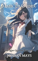 Maid to Order: A LitRPG Light Novel Adventure (Quiet Quitting Rebellion) B0CJBLMT1P Book Cover