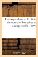 Catalogue d'une collection de monnaies fran�aises et �trang�res 2329288549 Book Cover