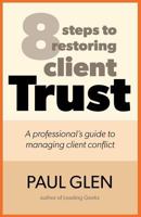 8 Steps to Restoring Client Trust: A Professional's Guide to Managing Client Conflict 0971246815 Book Cover