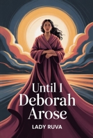 Until I Deborah Arose B0FL1G14WB Book Cover