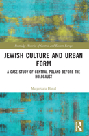 Jewish Culture and Urban Form: A Case Study of Central Poland Before the Holocaust 1032069368 Book Cover