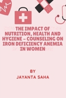 The Impact Of Nutrition, Health And Hygiene - Counseling On Iron Deficiency Anemia In Women 5745204362 Book Cover