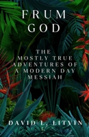 Frum God: The Mostly True Adventures of a Modern Day Messiah B0CW3WFDTS Book Cover