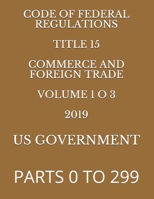 CODE OF FEDERAL REGULATIONS TITLE 15 COMMERCE AND FOREIGN TRADE VOLUME 1 O 3 2019: PARTS 0 TO 299 1687442665 Book Cover