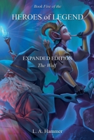 Book Five of the Heroes of Legend: Expanded Edition; The Wolf (Heroes of Legend Books) B0FJ6NMQ9Q Book Cover