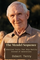 The Mendel Sequence: Inherited Traits That Skip Reality Instead of Generations B0DTGZ9NBV Book Cover
