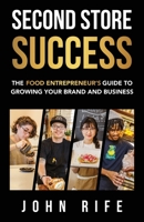 Second Store Success: The Food Entrepreneur's Guide to Growing Your Brand and Business 1956464344 Book Cover