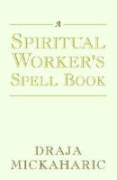 A Spiritual Worker's Spell Book 1401084397 Book Cover